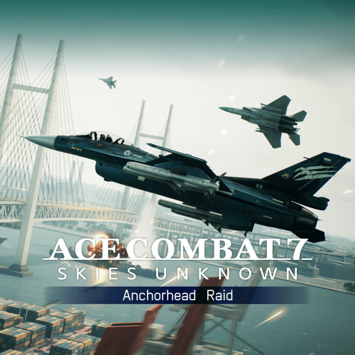 ACE COMBAT™ 7: SKIES UNKNOWN – Anchorhead Raid ACE COMBAT™ 7: SKIES UNKNOWN – Anchorhead Raid