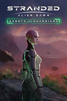 Stranded: Alien Dawn Robots and Guardians