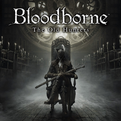Bloodborne™: Порождение крови — The Old Hunters Bloodborne™: Порождение крови — The Old Hunters