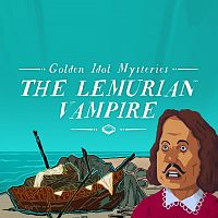 Golden Idol Mysteries: The Lemurian Vampire