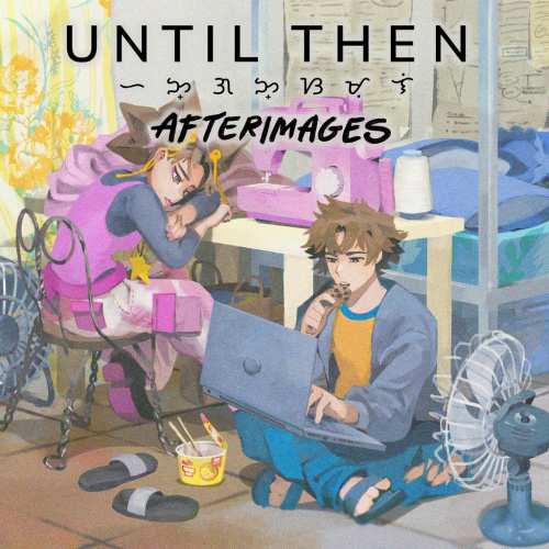 Until Then: Afterimages