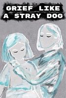 Grief like a stray dog