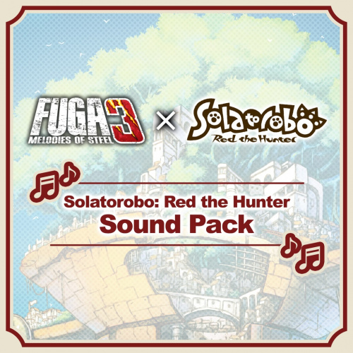 Fuga: Melodies of Steel 3: набор мелодий из Solatorobo: Red the Hunter